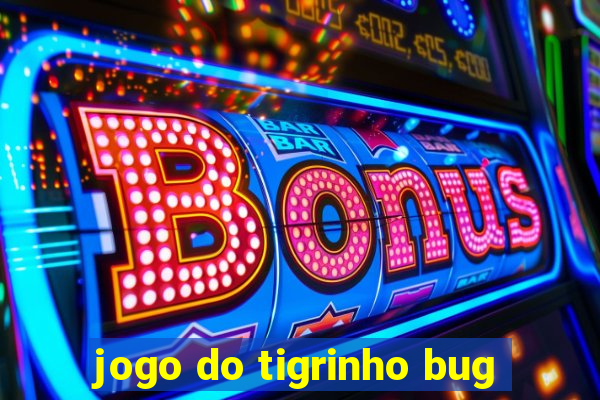 jogo do tigrinho bug